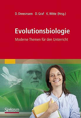 Evolutionsbiologie: Moderne Themen Fr Den Unterricht - Dreesmann, Daniel (Editor), and Graf, Dittmar (Editor), and Witte, Klaudia (Editor)