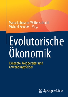 Evolutorische konomik: Konzepte, Wegbereiter Und Anwendungsfelder - Lehmann-Waffenschmidt, Marco (Editor), and Peneder, Michael (Editor)