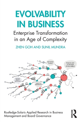 Evolvability in Business: Enterprise Transformation in an Age of Complexity - Goh, Zhen, and Mundra, Sunil