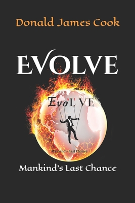 Evolve: Mankind's Last Chance - Cook, Donald James, Sr.