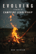 Evolving: A Guide to Campfire Leadership