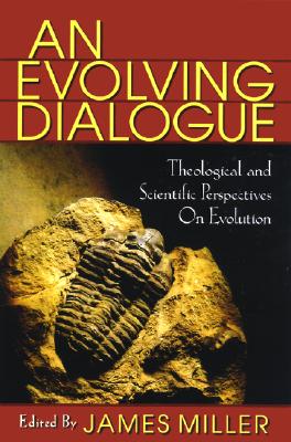 Evolving Dialogue: Theological and Scientific Perspectives on Evolution - Miller, James B (Editor)