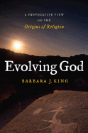 Evolving God: A Provocative View on the Origins of Religion