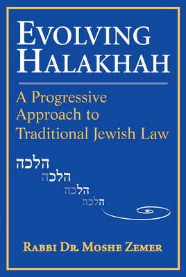 Evolving Halakhah: A Progressive Approach to Traditional Jewish Law - Zemer, Moshe