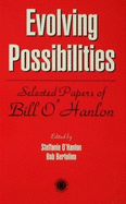 Evolving Possibilities: Selected Papers of Bill O'Hanlon