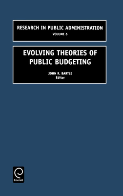 Evolving Theories of Public Budgeting - Bartle, John R (Editor)