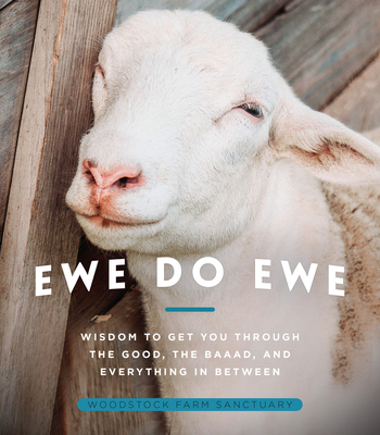 Ewe Do Ewe: Wisdom to Get You Through the Good, the Baaad, and Everything in Between - Farm Sanctuary, Woodstock (Photographer)