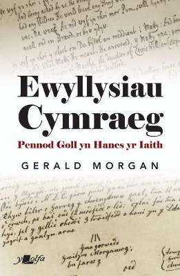 Ewyllysiau Cymraeg - Pennod Goll yn Hanes yr Iaith: Pennod Goll yn Hanes yr Iaith - Morgan, Gerald