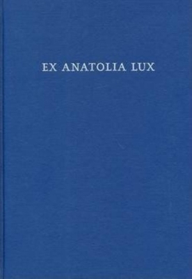 Ex Anatolia Lux: Anatolian and Indo-European Studies in honor of H. Craig Melchert on the occasion on his sixty-fifth birthday - Kim, Ronald (Editor), and Oettinger, Norbert (Editor), and Rieken, Elisabeth (Editor)