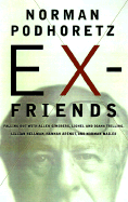 Ex-Friends: Falling Out with Allen Ginsberg, Lionel and Diana Trilling, Lillian Hellman, Hannah Arendt and Norman Mailer