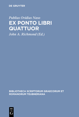 Ex Ponto Libri Quattuor - Ovidius Naso, Publius, and Richmond, John A (Editor)