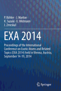 Exa 2014: Proceedings of the International Conference on Exotic Atoms and Related Topics (Exa 2014) Held in Vienna, Austria, September 14-19, 2014