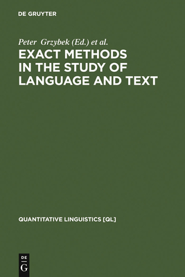 Exact Methods in the Study of Language and Text: Dedicated to Gabriel Altmann on the Occasion of His 75th Birthday - Grzybek, Peter (Editor), and Khler, Reinhard (Editor)