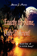 Exactly the Same, Only Different!: Book 1 of a "Sob Story"