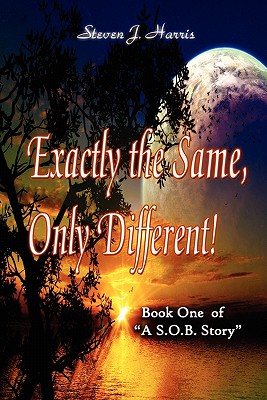 Exactly the Same, Only Different!: Book 1 of a "Sob Story" - Harris, Steven J