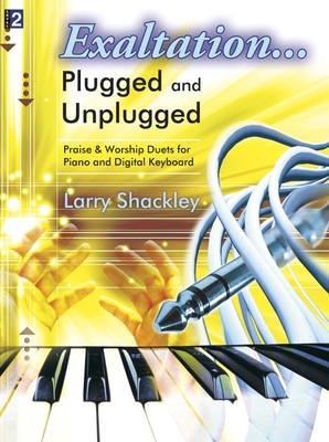 Exaltation... Plugged and Unplugged, Level 2: Praise & Worship Duets for Piano and Digital Keyboard - Shackley, Larry (Composer)