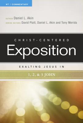 Exalting Jesus in 1,2,3 John - Akin, Dr. (Editor), and Platt, David (Editor), and Merida, Tony (Editor)
