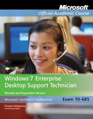 Exam 70-685: Windows 7 Enterprise Desktop Support Technician Revised and Expanded Version with Lab Manual Set - Microsoft Official Academic Course