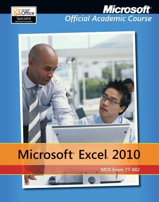 Exam 77-882 Microsoft Excel 2010 with Microsoft Office 2010 Evaluation Software - Microsoft Official Academic Course