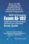 Exam AI-102: Designing and Implementing a Microsoft Azure AI Solution Preparation - NEW & Exclusive: Easily Pass Your AI-102 Exam (Latest Questions, Detailed and Exclusive Explanation + References)