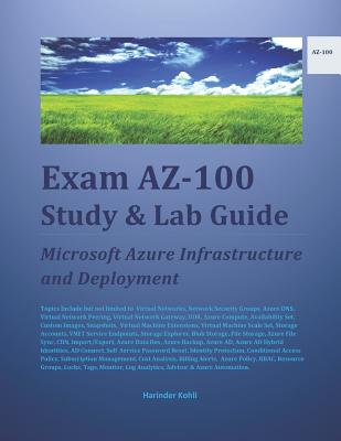 Exam AZ-100 Study & Lab Guide: Microsoft Azure Infrastructure and Deployment - Kohli, Harinder