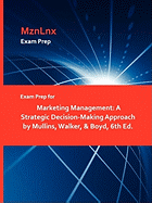 Exam Prep for Marketing Management: A Strategic Decision-Making Approach by Mullins, Walker, & Boyd, 6th Ed.