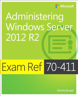 Exam Ref 70-411 Administering Windows Server 2012 R2 (MCSA) - Russel, Charlie