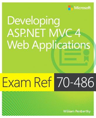 Exam Ref 70-486: Developing ASP.NET MVC 4 Web Applications - Sanders, William, and Muang, Lwin, and Penberthy, William