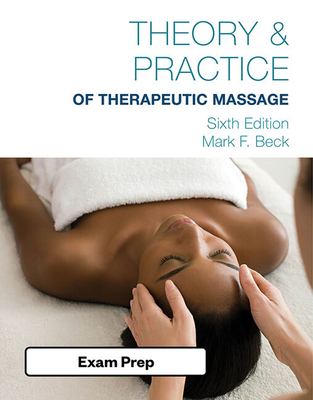 Exam Review for Beck's Theory and Practice of Therapeutic Massage - Beck, Mark F