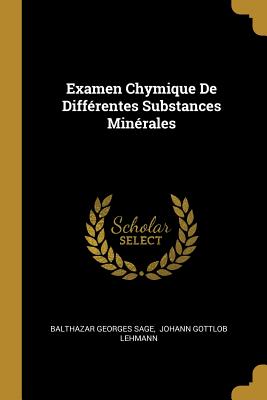 Examen Chymique de Differentes Substances Minerales - Sage, Balthazar Georges, and Johann Gottlob Lehmann (Creator)