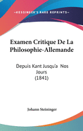Examen Critique de La Philosophie-Allemande: Depuis Kant Jusqu'a Nos Jours (1841)