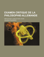 Examen Critique de La Philosophie-Allemande; Depuis Kant Jusqu'a Nos Jours