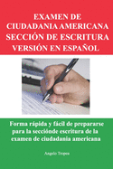 Examen de Ciudadania Americana Seccin de Escritura Versin En Espaol: Forma rpida y fcil de prepararse para la seccin de escritura de la examen de ciudadania americana