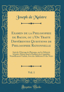 Examen de la Philosophie de Bacon, Ou l'On Traite Diffrentes Questions de Philosophie Rationnelle, Vol. 1: Suivi de l'Ouvrage de Plutarque, Sur Les Dlais de la Justice Divine Dans La Punition Des Coupables; Nouvellement Traduit, Avec Des Additions Et