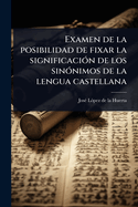 Examen de la posibilidad de fixar la significaci3n de los sin3nimos de la lengua castellana