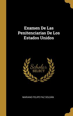 Examen de Las Penitenciarias de Los Estados Unidos - Soldan, Mariano Felipe Paz