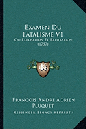 Examen Du Fatalisme V1: Ou Exposition Et Refutation (1757)