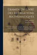Examen DV Livre Des Recreations Mathematiqves: Et de Ses Problemes En Geometrie, Mechanique, Optique, & Catoptrique. Ou Sont Aussi Discutees & Restablies Plusieurs Experiences Physiques y Proposees