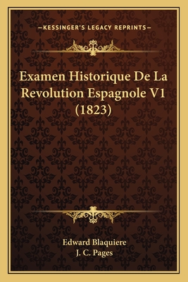 Examen Historique De La Revolution Espagnole V1 (1823) - Blaquiere, Edward, and Pages, J C (Translated by)