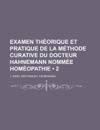 Examen Th?orique Et Pratique De La M?thode Curative Du Docteur Hahnemann Nomm?e Hom?opathie; Volume 3