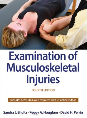 Examination of Musculoskeletal Injuries - Shultz, Sandra J, and Houglum, Peggy a, and Perrin, David H