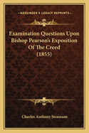 Examination Questions Upon Bishop Pearson's Exposition of the Creed (1855)