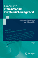 Examinatorium Privatversicherungsrecht: ?ber 850 Pr?fungsfragen Und 5 Klausurf?lle