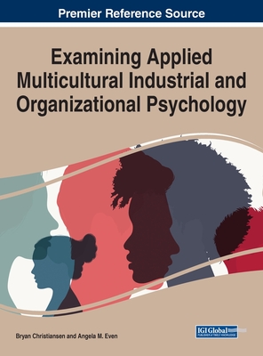 Examining Applied Multicultural Industrial and Organizational Psychology - Christiansen, Bryan (Editor), and Even, Angela M (Editor)