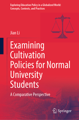 Examining Cultivation Policies for Normal University Students: A Comparative Perspective - Li, Jian