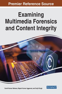 Examining Multimedia Forensics and Content Integrity - Mahana, Sumit Kumar (Editor), and Aggarwal, Rajesh Kumar (Editor), and Singh, Surjit (Editor)