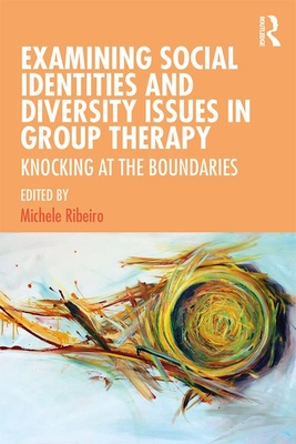 Examining Social Identities and Diversity Issues in Group Therapy: Knocking at the Boundaries - Ribeiro, Michele D. (Editor)