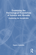 Examining the Psychological Foundations of Science and Morality: Explaining the Inexplicable