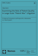 Examining the Role of Patent Quality in Large-Scale 'Patent War' Litigation: A Historical Comparison and Proposal for a Restorative U.S. Patent System