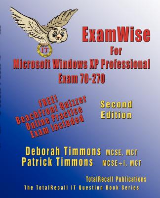 Examwise for MCP / MCSE Certification: Installing, Configuring, and Administering Microsoft Windows XP Professional - Timmons, Deborah, and Timmons, Patrick